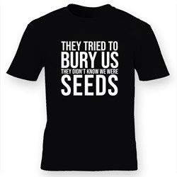 'They Didn't Know We Were Seeds' Black T-shirt