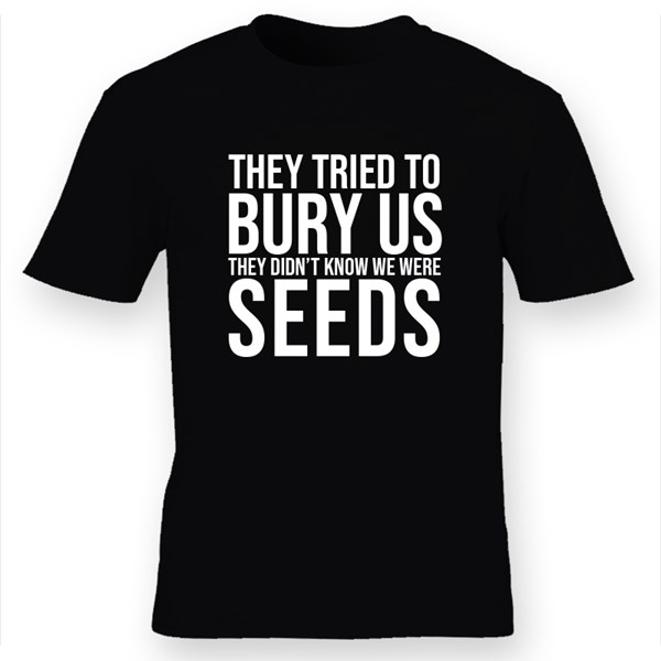 'They Didn't Know We Were Seeds' Black T-shirt