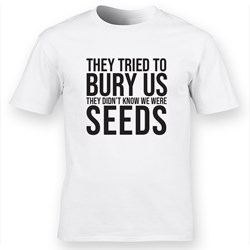 'They Didn't Know We Were Seeds' White T-shirt